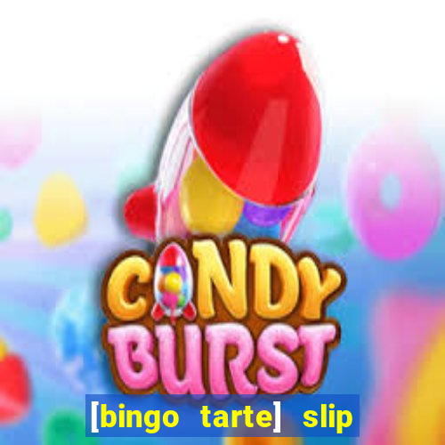 [bingo tarte] slip & stop